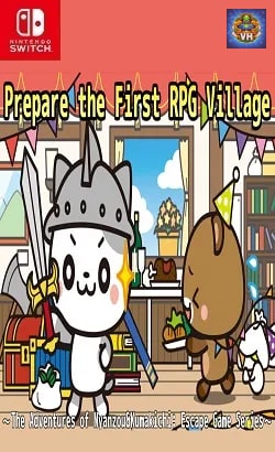 Prepare the First RPG Village
~The Adventures of Nyanzou&Kumakichi: Escape Game Series~ Nintendo Switch