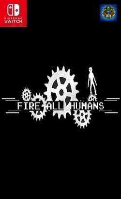 Fire All Humans Nintendo Switch